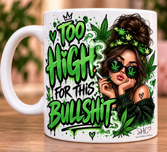 Too High For This Bullshit  Brunette Mug 🌿💚